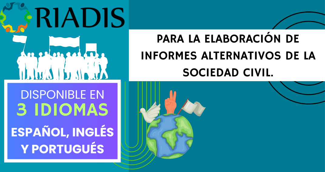 Es una imagen promocional de la publicación, tiene el logo de RIADIS y texto que dice: pARA LA ELABORACIÓN DE INFORMES ALTERNATIVOS DE LA SOCIEDAD CIVIL. Disponible en 3 idiomas: Español, ingles y portugues.